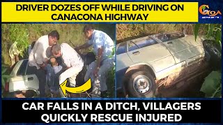 Driver dozes off while driving. Car falls in a ditch, villagers quickly rescue injured