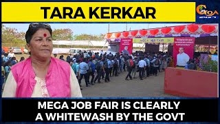 Mega Job fair is clearly a whitewash by the govt: Tara Kerkar