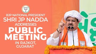BJP National President Shri JP Nadda addresses public meeting in Rajkot, Gujarat