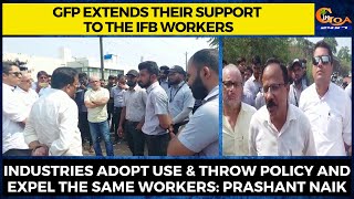 GFP extends support to the IFB workers. Industries adopt use & throw policy & expel the workers: GFP