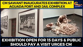 CM inaugurates Exhibition at Aguada Fort & Jail Complex. Exhibition open for 15 days for public