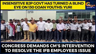 Insensitive BJP govt has turned a blind eye on 130 Goan youths: Yuri