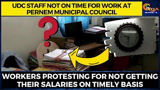 UDC staff not on time for work at Pernem Municipal Council workers protest for not getting salaries