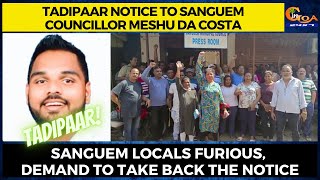 #Tadipaar Notice to Sanguem councillor Meshu Da Costa.Locals furious, demand to take back the notice