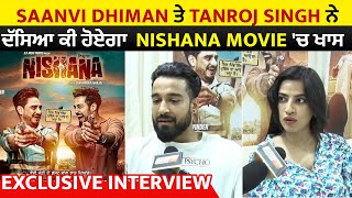 Exclusive Interview :  Saanvi Dhiman ਤੇ Tanroj Singhਨੇ ਦੱਸਿਆ ਕੀ ਹੋਏਗਾ  Nishana movie 'ਚ ਖਾਸ