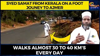 Syed Samat from Kerala on a foot jouney to Ajmer. Walks almost 30 to 40 km's every day