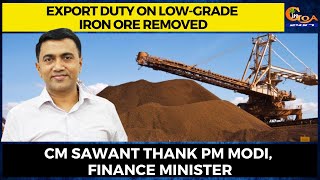 Export duty on low-grade iron ore removed. CM Sawant thank PM Modi, finance minister