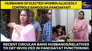 Husbands of elected women allegedly controls Sangolda panchayat!