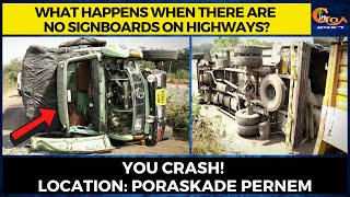 What happens when there are no signboards on highways? You crash! Location: Poraskade Pernem