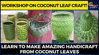 Workshop on Coconut Leaf Craft! Learn to make amazing handicraft from Coconut leaves