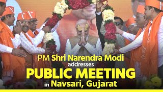 PM Shri Narendra Modi addresses public meeting in Navsari, Gujarat