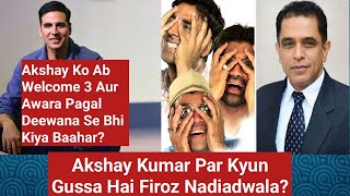Akshay Kumar Se Naaraz Hai Producer Firoz Nadiadwala?Nikala Awara Pagal Deewana Aur Welcome 3 Se Bhi