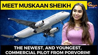 #Proud- Meet Muskaan Sheikh the newest, and youngest, commercial pilot from Porvorim!