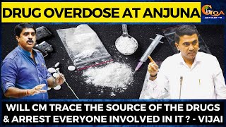 Drug overdose at Anjuna Will CM Trace The Source Of Drugs & Arrest Everyone Involved In It? Vijai