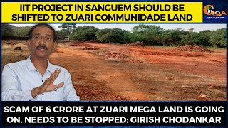 IIT project in Sanguem should be shifted to Zuari Communidade land: Girish Chodankar