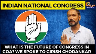 What is the future of Congress in Goa? | Girish Chodankar | Special Interview