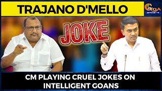 CM playing Cruel Jokes On Intelligent Goans: Trajano D'mello