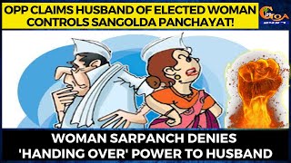 Opp claims Husband of elected woman controls Sangolda panchayat!