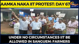 Aamka Naka IIT protest: Day 67| Under no circumstances IIT be allowed in Sanguem: Farmers