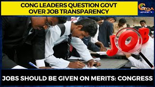 Congress leaders question government over job transparency. Jobs should be given on merits: Congress