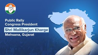 LIVE: Congress President Shri Mallikarjun Kharge addresses Public Rally at Mehsana, Gujarat.