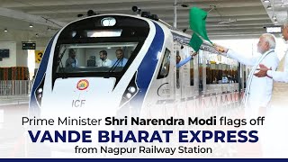 PM Shri Narendra Modi flags off Vande Bharat Express from Nagpur Railway Station