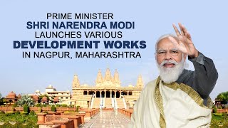 PM Shri Narendra Modi launches various development works in Nagpur, Maharashtra