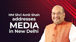 HM Shri Amit Shah addresses media in New Delhi.