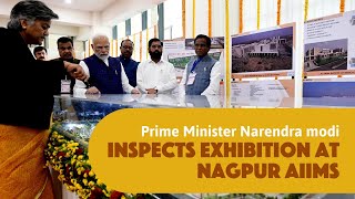 Prime Minister Narendra Modi inspects exhibition at Nagpur AIIMS