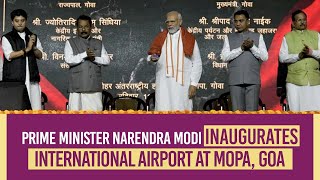 Prime Minister Narendra Modi inaugurates  International Airport at Mopa, Goa