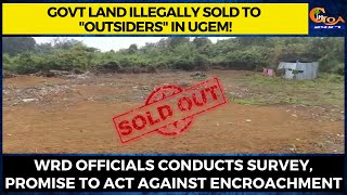Govt land illegally sold to "outsiders" in Ugem! WRD officials conducts survey, promise to act