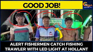 #GoodJob! Alert fishermen catch fishing trawler with LED light at Hollant