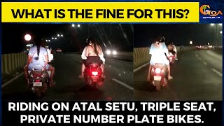 Goa Traffic Police Where Are You?- Tourist Riding on atal setu, triple seat, private nno plate bikes