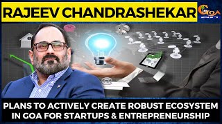 Plans to actively create robust ecosystem in Goa for startups & entrepreneurship: Chandrashekar