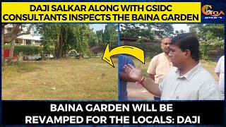 Daji Salkar along with GSIDC consultants inspects the Baina Garden.