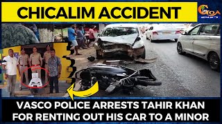 #ChicalimAccident Vasco Police arrests Tahir Khan for renting out his car to a minor