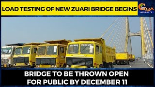 Load testing of New Zuari bridge begins. Bridge to be thrown open for public by December 11