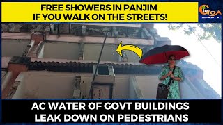 Free showers in Panjim on the streets! AC water of Govt buildings leak down on pedestrians