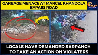 Garbage menace at Marcel Khandola Road Locals have demanded Sarpanch to take an action on violators'
