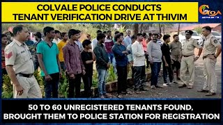 Colvale police conducts Tenant Verification Drive at Thivim. 50 to 60 unregistered tenants found