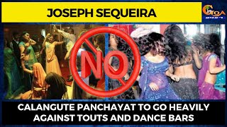 Calangute Panchayat to go heavily against touts and dance bars : Sarpanch Joseph Sequeira
