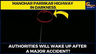 Manohar Parrikar highway in darkness Authorities will wake up after a major accident?