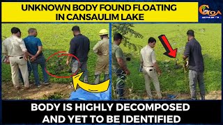 Unknown body found floating in Cansaulim lake. Body is highly decomposed and yet to be identified