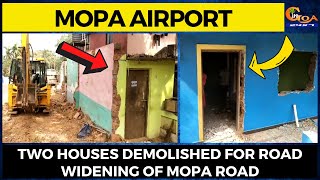 Mopa Airport| Two houses demolished for road widening Of Mopa road