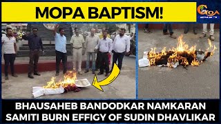 #MopaBaptism! Bhausaheb Bandodkar Namkaran Samiti burn effigy of Sudin Dhavlikar