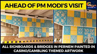 All signboards & bridges in Pernem painted in casino themed artwork ahead of PM Modi's visit!