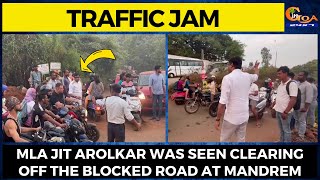 #TrafficJam MLA Jit Arolkar was seen clearing off the blocked road at Mandrem