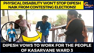 Physical disability won’t stop Dipesh Naik from contesting elections!