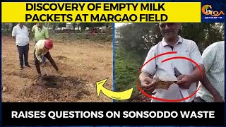 Discovery of empty milk packets at Margao field raises questions on Sonsoddo waste
