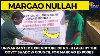 Margao Nullah: Unwarranted expenditure of Rs. 81 lakh by the Govt? Shadow Council For Margao Exposes